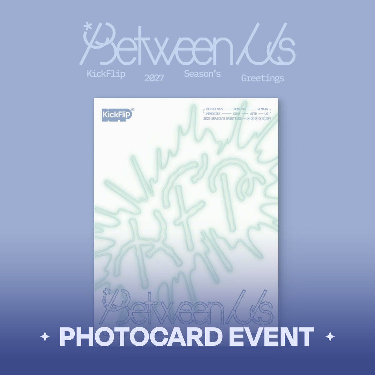 [PRE-ORDER] KickFlip - 2027 Season's Greetings [Between Us]